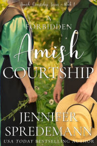 Title: A Forbidden Amish Courtship, Author: Jennifer Spredemann