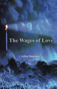 Title: The Wages of Love, Author: J. Arthur Bankston