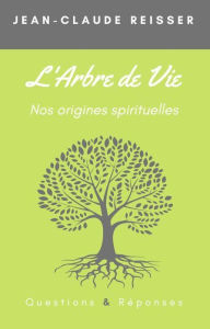 Title: L'arbre de vie: Nos origines spirituelles, Author: Jean-claude Reisser