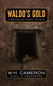 Title: Waldo's Gold: A Melisende Dulac Novella, Author: W.H. Cameron