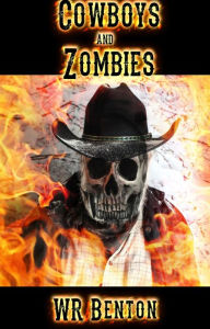 Title: Cowboys and Zombies, Author: W. R. Benton