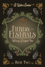 Title: Fiends and Festivals: A Cozy Fantasy Novel, Author: S. Usher Evans