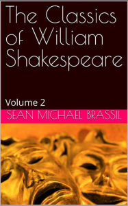 Title: The Classics of William Shakespeare Volume 2, Author: Sean Michael Brassil