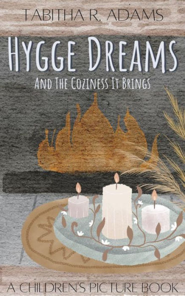 Hygge Dreams And The Coziness It Brings: A Picture Book For Children