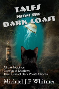 Title: Tales from the Dark Coast, Author: Michael J. P. Whitmer