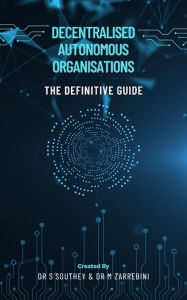 Title: Decentralised Autonomous Organisation: The Definitive Guide, Author: Stewart Southey