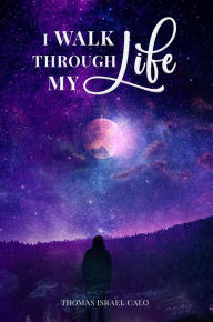 Title: I Walked Through My Life, Author: Thomas Israel Calo