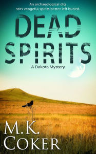 Title: Dead Spirits: A Dakota Mystery, Author: M. K. Coker