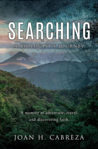 Title: SEARCHING: A Biologist's Journey, Author: Joan H. Cabreza