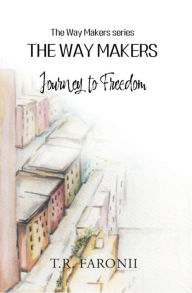 Title: The Waymakers: A Journey to Freedom, Author: T.R. Faronii