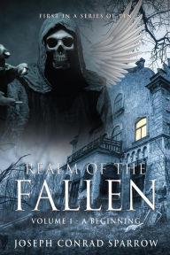 Title: Realm of the Fallen: Volume 1 - A Beginning, Author: Joseph Conrad Sparrow