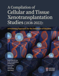 Title: A Compilation of Cellular and Tissue Xenotransplantation Studies (1838-2022): A Promising Approach for the Treatment of Diseases, Author: Prof Dr Mike KS Chan