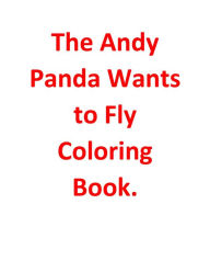 Title: The Andy Panda Wants to Fly Coloring Book, Author: Patty Monfeli