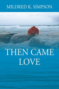 Title: Then Came Love, Author: Mildred K. Simpson