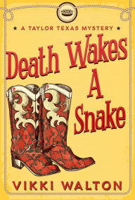 Title: Death Wakes A Snake: A clean, cozy mystery with a pie-baking, horse-riding amateur woman sleuth, Author: Vikki Walton