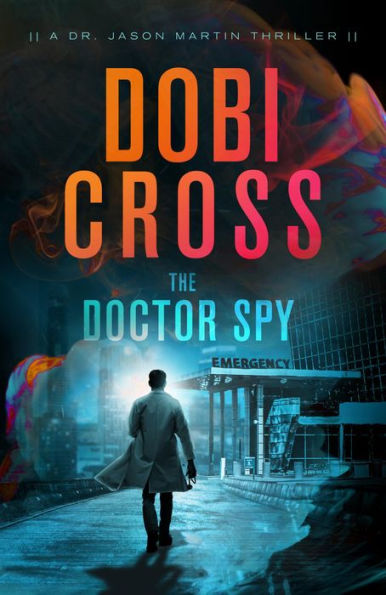 The Doctor Spy: A gripping medical spy thriller