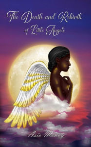 Title: The Death and Rebirth of Little Angels, Author: Asia Monay