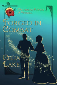 Title: Forged in Combat: A Victorian fantasy romance prequel, Author: Celia Lake