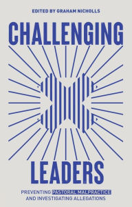 Title: Challenging Leaders: Preventing and Investigating Allegations of Pastoral Malpractice, Author: Graham Nicholls