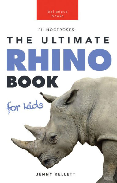 Rhinos: The Ultimate Rhinoceros Book for Kids: 100+ Amazing Rhino Facts, Photos, Quiz & More