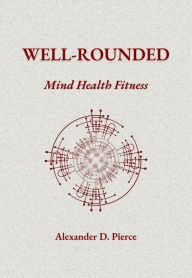 Title: Well-Rounded: Mind Health Fitness, Author: Alexander Pierce