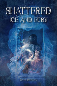 Title: Shattered Ice and Fury, Author: Dani Besnard