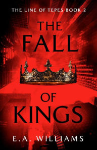 Title: The Fall of Kings, Author: E. A. Williams