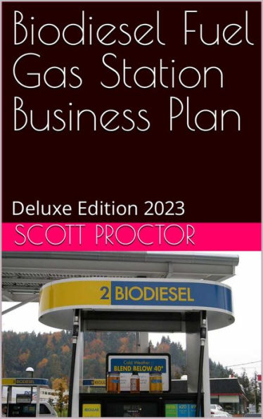 Biodiesel Fuel Station Business Plan: Deluxe Edition 2023