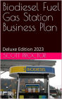 Biodiesel Fuel Station Business Plan: Deluxe Edition 2023