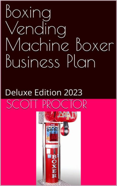 Boxing Vending Machine Service Business Plan: Deluxe Edition 2023