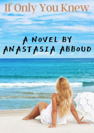 Title: If Only You Knew, Author: Anastasia Abboud