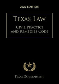 Title: Texas Civil Practice and Remedies Code 2022: Texas Codes, Author: Texas Government