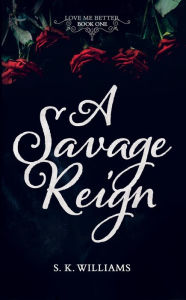 Title: A Savage Reign, Author: S. K. Williams