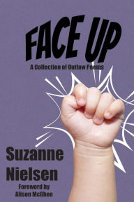 Title: Face Up: A Collection of Outlaw Poems, Author: Suzanne Nielsen