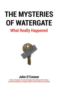 Title: The Mysteries of Watergate: What Really Happened, Author: John O'connor