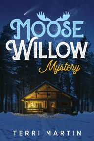 Title: Moose Willow Mystery: A Yooper Romance, Author: Terri Martin