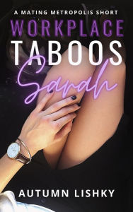 Title: Workplace Taboos: Sarah, Author: Autumn Lishky