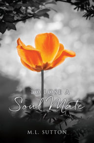 Title: To Lose a Soul Mate, Author: M.L. Sutton