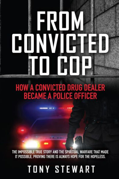 FROM CONVICTED TO COP: HOW A CONVICTED DRUG DEALER BECAME A POLICE OFFICER