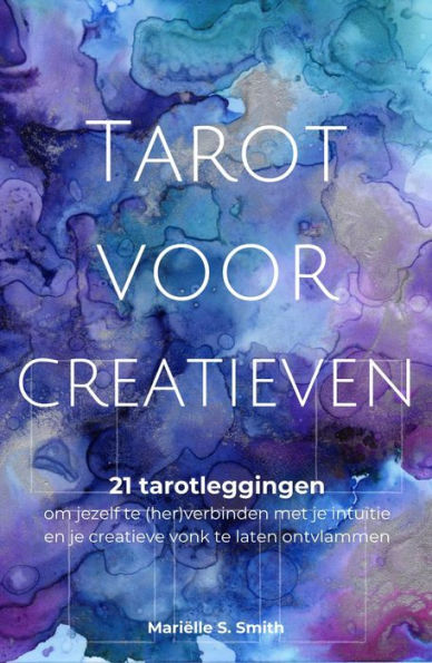 Tarot voor creatieven: 21 tarotleggingen om jezelf te (her)verbinden met je intuïtie en je creatieve vonk te ontvlammen