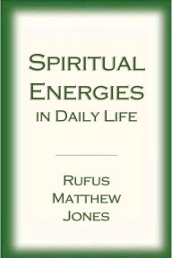 Title: Spiritual Energies in Daily Life, Author: Rufus Matthew Jones