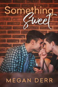 Title: Something Sweet, Author: Megan Derr