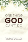 ONE THING GOD CAN'T DO