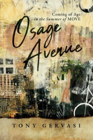 Title: Osage Avenue: Coming of Age in the Summer of MOVE, Author: Tony Gervasi