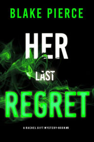 Title: Her Last Regret (A Rachel Gift FBI Suspense ThrillerBook 9), Author: Blake Pierce