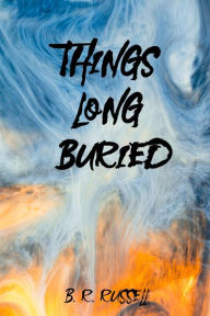 Title: Things Long Buried, Author: B. R. Russell