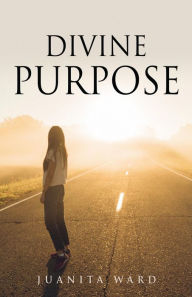 Title: Divine Purpose, Author: Juanita Ward