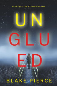 Title: Unglued (A Cora Shields Suspense ThrillerBook 5), Author: Blake Pierce