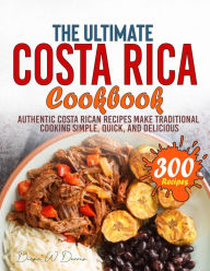 Title: The Ultimate Costa Rica Cookbook: Authentic Costa Rican Recipes Make Traditional Cooking Simple, Quick, and Delicious, Author: Tawanda Monique Mccrimon