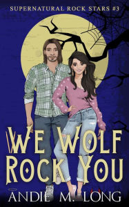 Title: We Wolf Rock You, Author: Andie M. Long